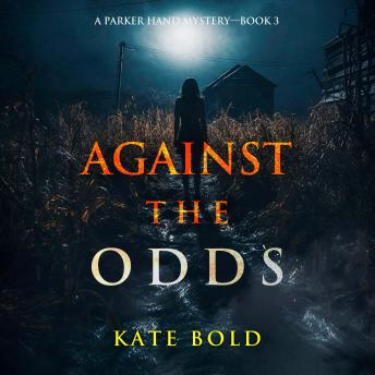 Against the Odds (A Parker Hand FBI Suspense Thriller—Book Three): Digitally narrated using a synthesized voice