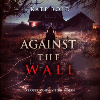 Against the Wall (A Parker Hand FBI Suspense Thriller—Book Four): Digitally narrated using a synthesized voice