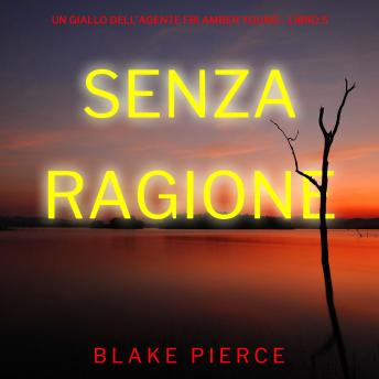 [Italian] - Senza Ragione (Un giallo dell’agente FBI Amber Young - Libro 5): Narrato digitalmente con voce sintetizzata