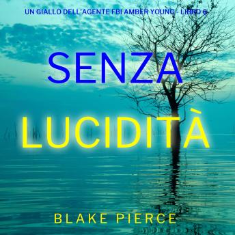 [Italian] - Senza Lucidità (Un giallo dell’agente FBI Amber Young - Libro 6): Narrato digitalmente con voce sintetizzata