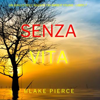 [Italian] - Senza Vita (Un giallo dell’agente FBI Amber Young - Libro 7): Narrato digitalmente con voce sintetizzata