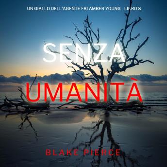 [Italian] - Senza Umanità (Un giallo dell’agente FBI Amber Young - Libro 8): Narrato digitalmente con voce sintetizzata