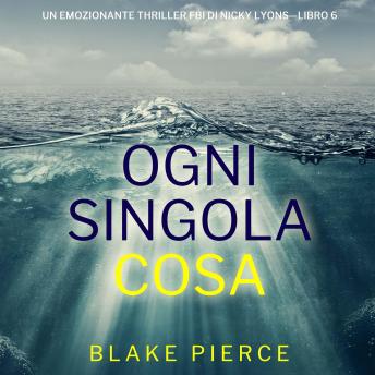 [Italian] - Ogni Singola Cosa (Un emozionante thriller FBI di Nicky Lyons—Libro 6): Narrato digitalmente con voce sintetizzata