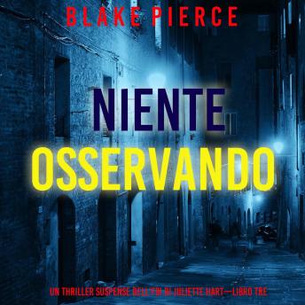 [Italian] - Niente Osservando (Un thriller suspense dell'FBI di Juliette Hart—Libro Tre): Narrato digitalmente con voce sintetizzata