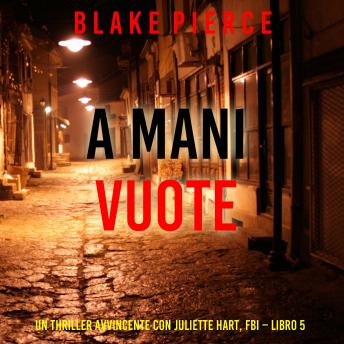 [Italian] - A Mani Vuote (Un Thriller Avvincente con Juliette Hart, FBI – Libro 5): Narrato digitalmente con voce sintetizzata