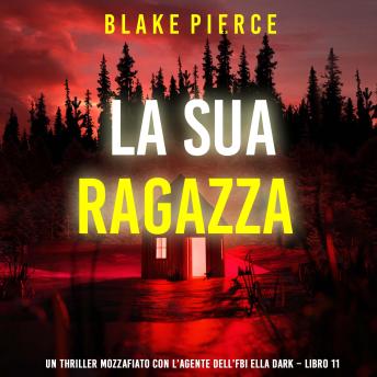 [Italian] - La Sua Ragazza (Un thriller mozzafiato con l’agente dell’FBI Ella Dark – Libro 11): Narrato digitalmente con voce sintetizzata