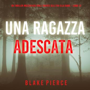 [Italian] - Una Ragazza Adescata (Un thriller mozzafiato con l’agente dell’FBI Ella Dark – Libro 12): Narrato digitalmente con voce sintetizzata