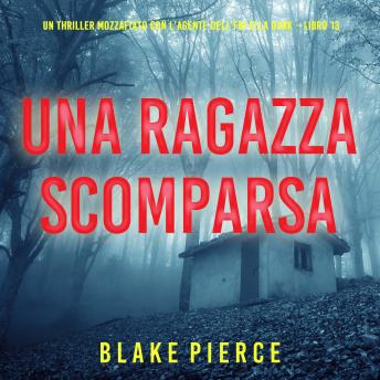 [Italian] - Una Ragazza Scomparsa (Un thriller mozzafiato con l’agente dell’FBI Ella Dark – Libro 13): Narrato digitalmente con voce sintetizzata