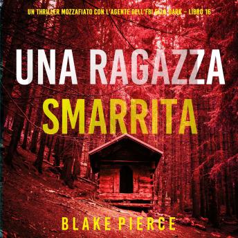 [Italian] - Una Ragazza Smarrita (Un thriller mozzafiato con l’agente dell’FBI Ella Dark – Libro 16): Narrato digitalmente con voce sintetizzata