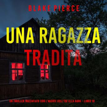 [Italian] - Una Ragazza Tradita (Un thriller mozzafiato con l’agente dell’FBI Ella Dark – Libro 18): Narrato digitalmente con voce sintetizzata