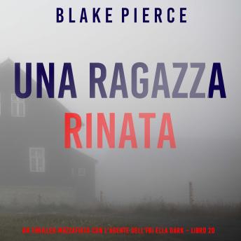 [Italian] - Una Ragazza Rinata (Un thriller mozzafiato con l’agente dell’FBI Ella Dark – Libro 20): Narrato digitalmente con voce sintetizzata