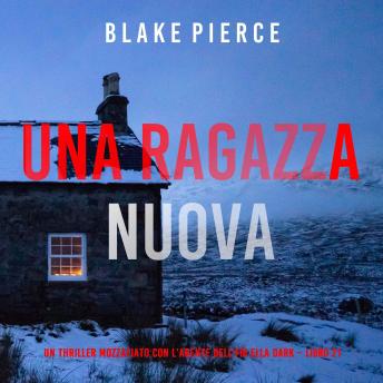 [Italian] - Una Ragazza Nuova (Un thriller mozzafiato con l’agente dell’FBI Ella Dark – Libro 21): Narrato digitalmente con voce sintetizzata