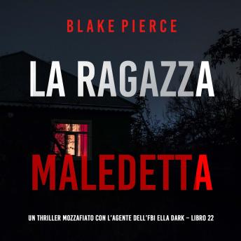 [Italian] - La Ragazza Maledetta (Un thriller mozzafiato con l’agente dell’FBI Ella Dark – Libro 22): Narrato digitalmente con voce sintetizzata
