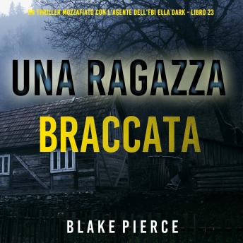 [Italian] - Una Ragazza Braccata (Un thriller mozzafiato con l'agente dell'FBI Ella Dark - Libro 23): Narrato digitalmente con voce sintetizzata