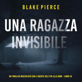 [Italian] - Una Ragazza Invisibile (Un thriller mozzafiato con l'agente dell'FBI Ella Dark - Libro 24): Narrato digitalmente con voce sintetizzata