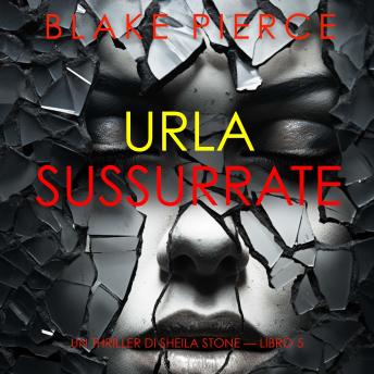 [Italian] - Urla Sussurrate (Un thriller di Sheila Stone — Libro 5): Narrato digitalmente con voce sintetizzata