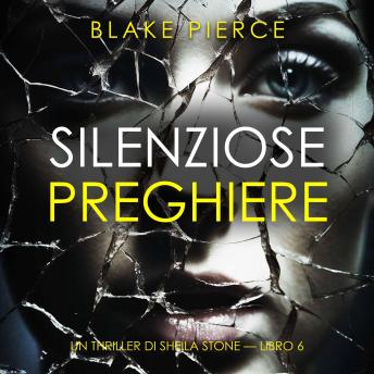 [Italian] - Silenziose Preghiere (Un thriller di Sheila Stone — Libro 6): Narrato digitalmente con voce sintetizzata