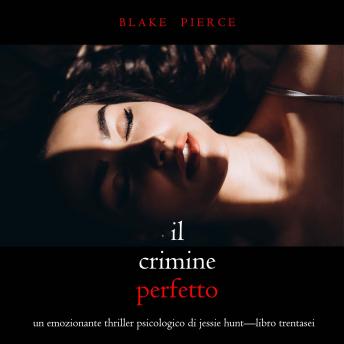 [Italian] - Il Crimine Perfetto (Un emozionante thriller psicologico di Jessie Hunt—Libro Trentasei): Narrato digitalmente con voce sintetizzata