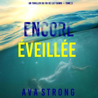 [French] - Encore éveillée (Un thriller du FBI de Lily Dawn — tome 3): Narration par une voix synthétisée