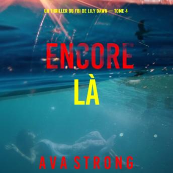 [French] - Encore là (Un thriller du FBI de Lily Dawn — tome 4): Narration par une voix synthétisée