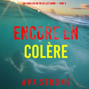 [French] - Encore en colère (Un thriller du FBI de Lily Dawn — tome 5): Narration par une voix synthétisée