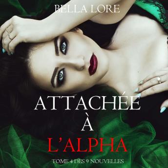 [French] - Attachée à l’Alpha : tome 4 des 9 nouvelles par Bella Lore: Narration par une voix synthétisée