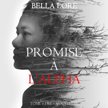 [French] - Promise à l’Alpha : tome 6 des 9 nouvelles par Bella Lore: Narration par une voix synthétisée