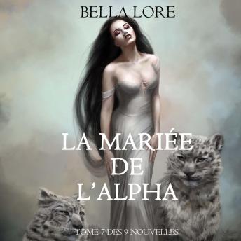 [French] - La Mariée de l’Alpha : tome 7 des 9 nouvelles par Bella Lore: Narration par une voix synthétisée