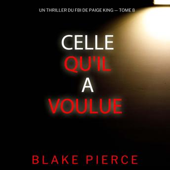 [French] - Celle qu'il a voulue (Un thriller du FBI de Paige King — tome 8): Narration par une voix synthétisée