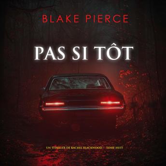 [French] - Pas si tôt (Un thriller de Rachel Blackwood — tome huit): Narration par une voix synthétisée