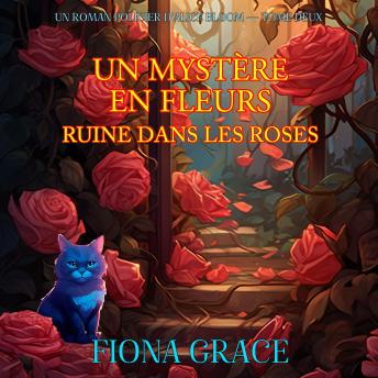 [French] - Un Mystère En Fleurs: Ruine Dans Les Roses (Un Roman Policier D’Alice Bloom — Tome Deux): Narration par une voix synthétisée