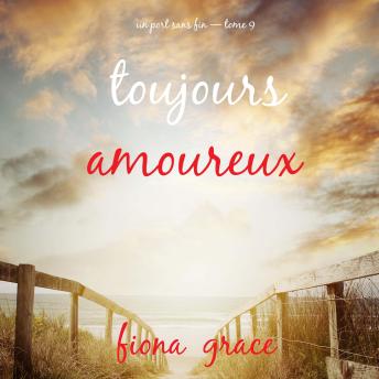 [French] - Toujours amoureux (Un port sans fin — tome 9): Narration par une voix synthétisée