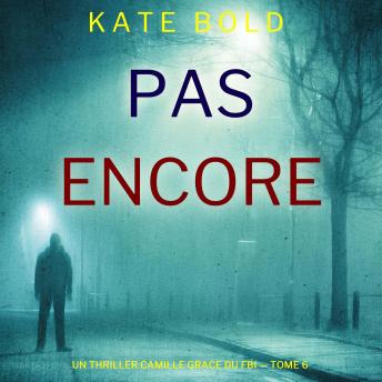 [French] - Pas encore (Un thriller Camille Grace du FBI — tome 6): Narration par une voix synthétisée