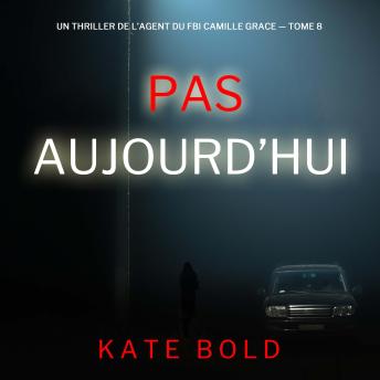 [French] - Pas aujourd’hui (Un thriller de l’agent du FBI Camille Grace — tome 8): Narration par une voix synthétisée