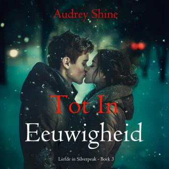 [Dutch; Flemish] - Tot In Eeuwigheid (Liefde in Silverpeak - Boek 3): Digitaal voorgelezen door een electronisch gegenereerde stem