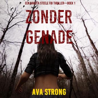 [Dutch; Flemish] - Zonder Genade (Een Dakota Steele FBI Thriller—Boek 1): Digitaal voorgelezen door een electronisch gegenereerde stem