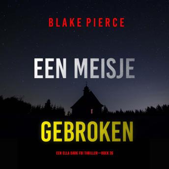 [Dutch; Flemish] - Een Meisje Gebroken (Een Ella Dark FBI Thriller—Boek 26): Digitaal voorgelezen door een electronisch gegenereerde stem