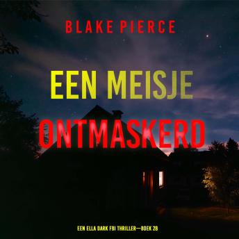 [Dutch; Flemish] - Een Meisje Ontmaskerd (Een Ella Dark FBI Thriller—Boek 28): Digitaal voorgelezen door een electronisch gegenereerde stem