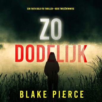 [Dutch; Flemish] - Zo Dodelijk (Een Faith Bold FBI Thriller—Boek Tweeëntwintig): Digitaal voorgelezen door een electronisch gegenereerde stem