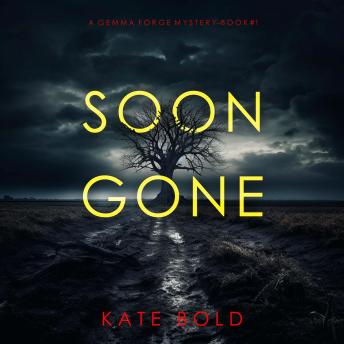Soon Gone (A Gemma Forge FBI Suspense Thriller—Book One): Digitally narrated using a synthesized voice