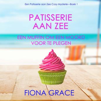 [Dutch; Flemish] - Patisserie aan Zee: Een Muffin Om Een Moord voor te Plegen (Een Patisserie aan Zee Cozy Mysterie—Boek 1): Digitaal voorgelezen door een electronisch gegenereerde stem