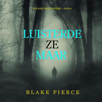 [Dutch; Flemish] - Luisterde Ze Maar (Een Kate Wise Mysterie — Boek 9): Digitaal voorgelezen door een electronisch gegenereerde stem