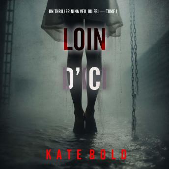[French] - Loin d’ici (Un thriller Nina Veil du FBI — tome 1): Narration par une voix synthétisée