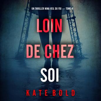 [French] - Loin de chez soi (Un thriller Nina Veil du FBI — tome 4): Narration par une voix synthétisée
