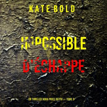 [French] - Impossible d’échapper (Un thriller Nora Price du FBI — tome 3): Narration par une voix synthétisée