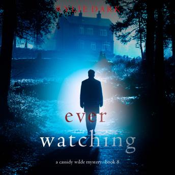 Ever Watching (A Cassidy Wilde FBI Suspense Thriller—Book Eight): Digitally narrated using a synthesized voice
