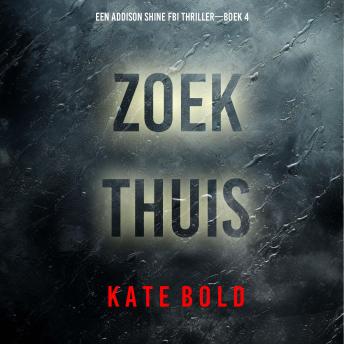 [Dutch; Flemish] - Zoek Thuis (Een Addison Shine FBI Thriller—Boek 4): Digitaal voorgelezen door een electronisch gegenereerde stem