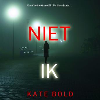 [Dutch; Flemish] - Niet Ik (Een Camille Grace FBI Thriller—Boek 1): Digitaal voorgelezen door een electronisch gegenereerde stem