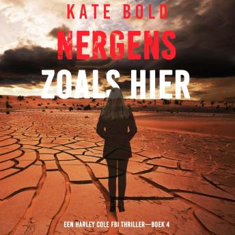 [Dutch; Flemish] - Nergens zoals Hier (Een Harley Cole FBI Thriller—Boek 4): Digitaal voorgelezen door een electronisch gegenereerde stem