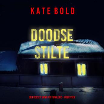 [Dutch; Flemish] - Doodse Stilte (Een Kelsey Hawk FBI Thriller—Boek Vier): Digitaal voorgelezen door een electronisch gegenereerde stem